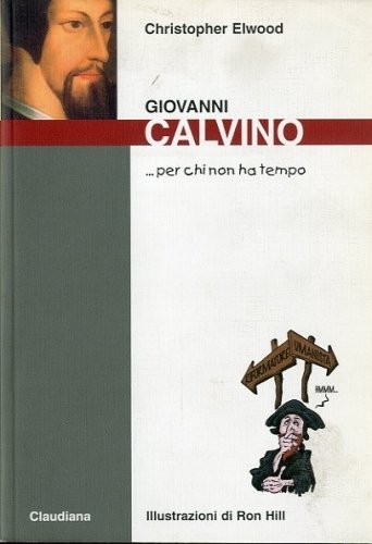 Giovanni Calvino . per chi non ha tempo.