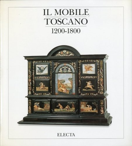 Il mobile toscano 1200-1800.