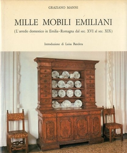 Mille mobili emiliani. (L'arredo domestico in Emilia-Romagna dal sec. XVI …
