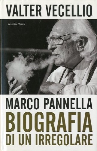 Marco Pannella. Biografia di un irregolare.