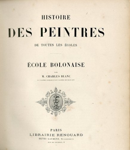 Histoire des peintres de toutes les ecoles. Ecole bolonaise.
