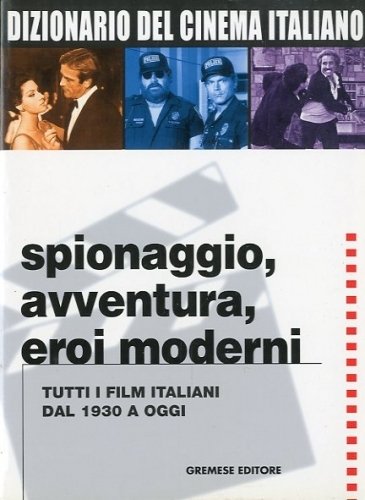 Dizionario del cinema italiano. Spionaggio, avventura, eroi moderni.