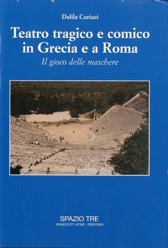 Teatro tragico e comico in Grecia e a Roma.