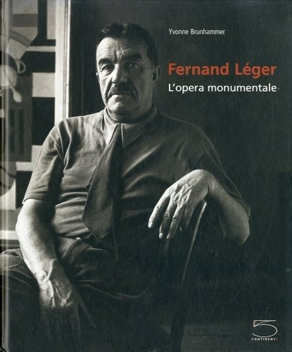 (Leger) Fernand Leger. L'opera monumentale.