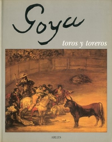 (Goya) Goya toros y toreros.