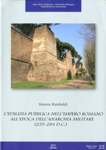 L'edilizia pubblica nell'impero romano all'epoca dell'anarchia militare (235-284).