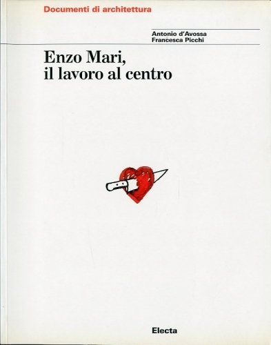 Enzo Mari, il lavoro al centro.
