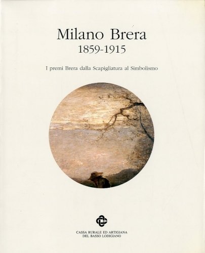 Milano Brera 1859 - 1915. I premi Brera dalla Scapigliatura …