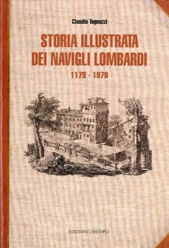 Storia illustrata dei navigli lombardi 1179-1979.
