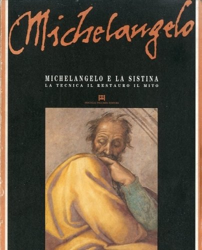 (Michelangelo) Michelangelo e la Sistina. La tecnica, il restauro, il …