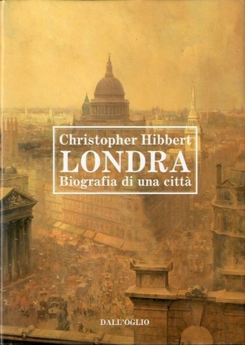 Londra. Biografia di una citta'.