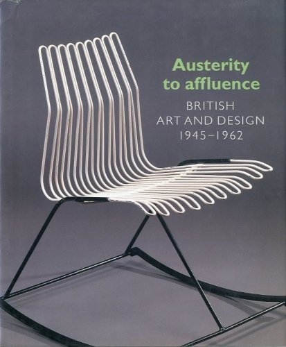 Austerity to affluence. British art and design 1945-1962.