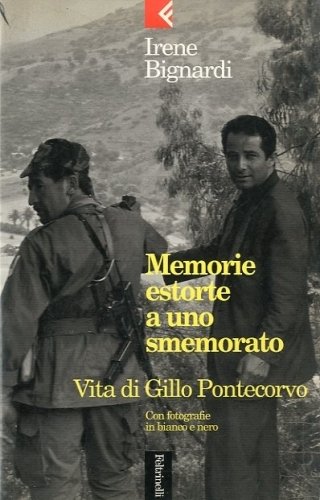 Memorie estorte a uno smemorato. Vita di Gillo Pontecorvo.