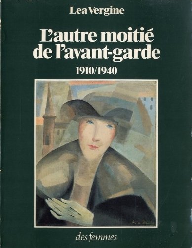 L'autre moitie' de l'avant-garde. 1910/1940.