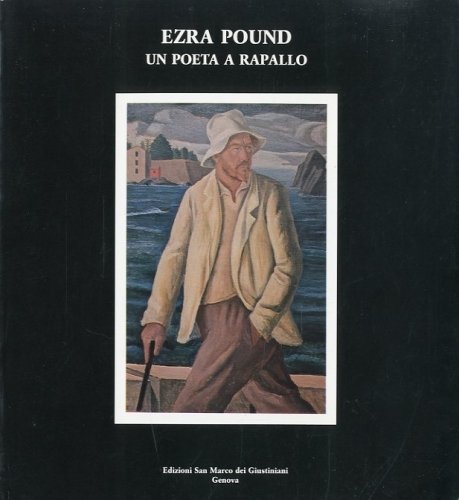 Ezra Pound. Un poeta a Rapallo.