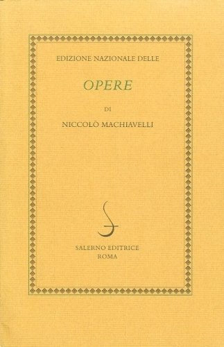 Edizione Nazionale delle Opere di Niccolo' Machiavelli.