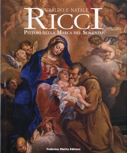 (Ricci) Ubaldo e Natale Ricci. Pittori nella Marca del Seicento.