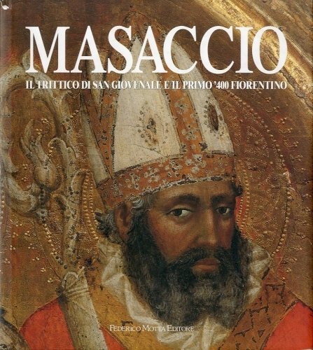 (Masaccio) Masaccio. Il trittico di San Giovenale e il primo …