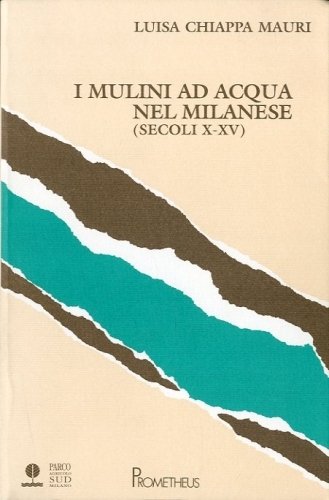 I mulini ad acqua del milanese (secoli X-XV).