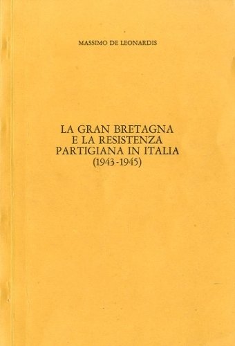 La Gran Bretagna e la resistenza partigiana in Italia (1943-1945).