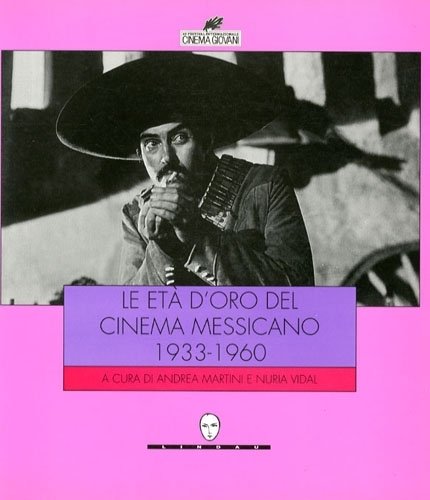 Le et&agrave; d'oro del cinema messicano 1933-1960.