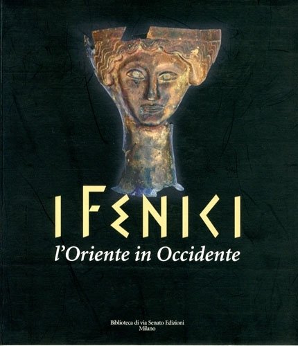 I Fenici. L'Oriente in Occidente