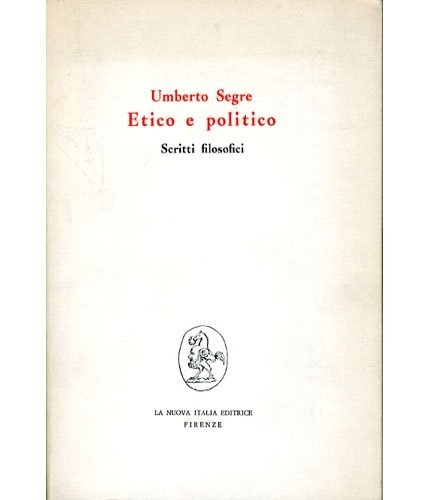 Umberto Segre. Etico e politico. Scritti filosofici