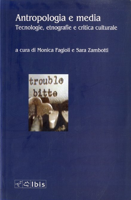 Antropologia e media. Tecnologie, etnografie e critica culturale.