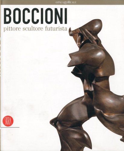 (Boccioni) Boccioni pittore scultore futurista.