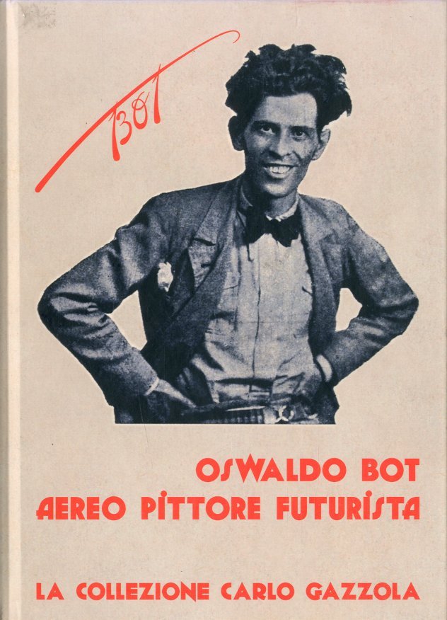 (Bot) Oswaldo Bot aereo pittore futurista. La Collezione Gazzola.
