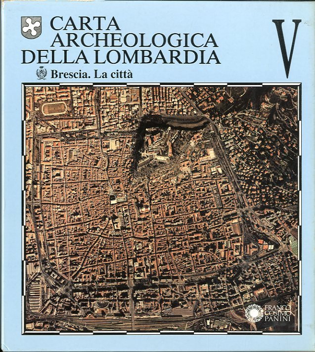 Carta archeologica della Lombardia. Brescia - La citta'.