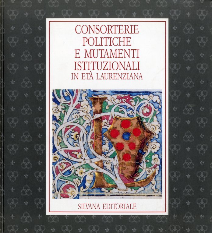 Consorterie politiche e mutamenti istituzionali in eta' laurenziana.