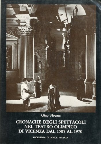 Cronache degli spettacoli nel Teatro Olimpico di Vicenza dal 1585 …