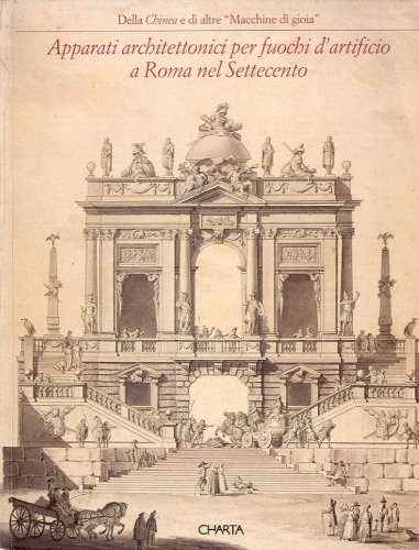 Della Chinea e di altre 'Macchine di gioia'. Apparati architettonici …