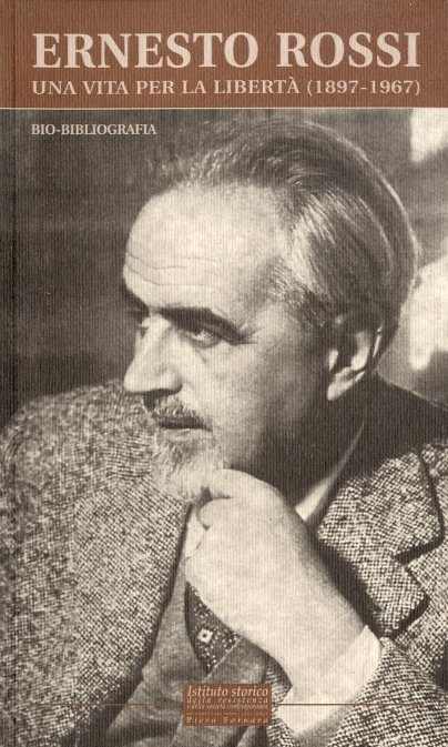 Ernesto Rossi - Una vita per la liberta' (1897-1967).