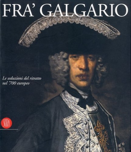 (Fra' Galgario) Fra' Galgario. Le seduzioni del ritratto nel '700 …