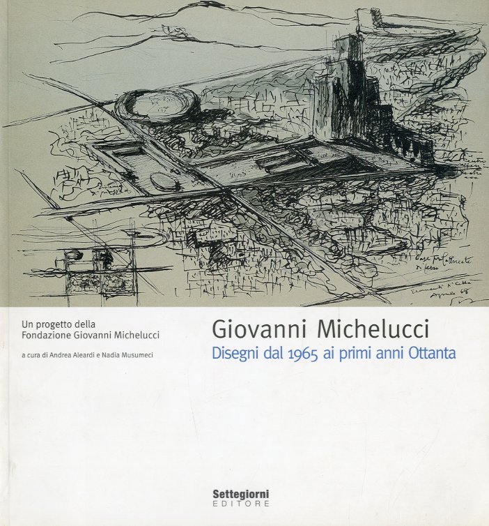 Giovanni Michelucci. Disegni dal 1965 ai primi anni Ottanta.