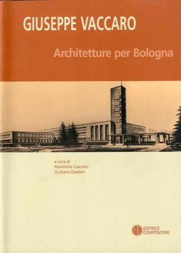 Giuseppe Vaccaro. Architetture per Bologna.