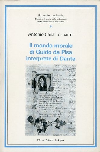 Il mondo morale di Guido da Pisa interprete di Dante.