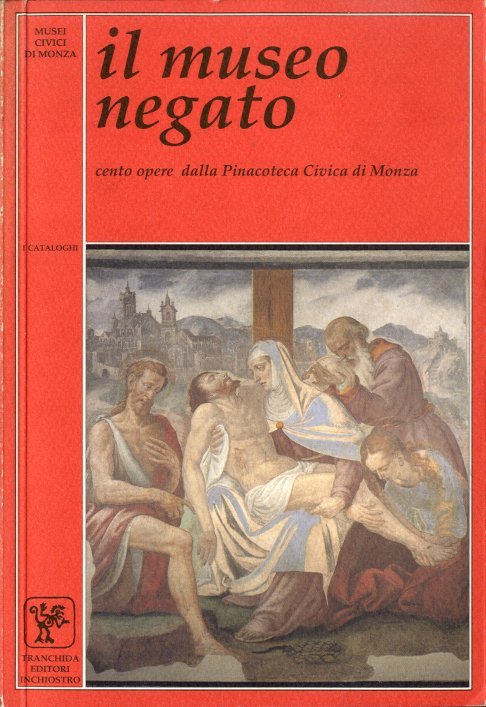 Il museo negato. Cento opere dalla Pinacoteca Civica di Monza.