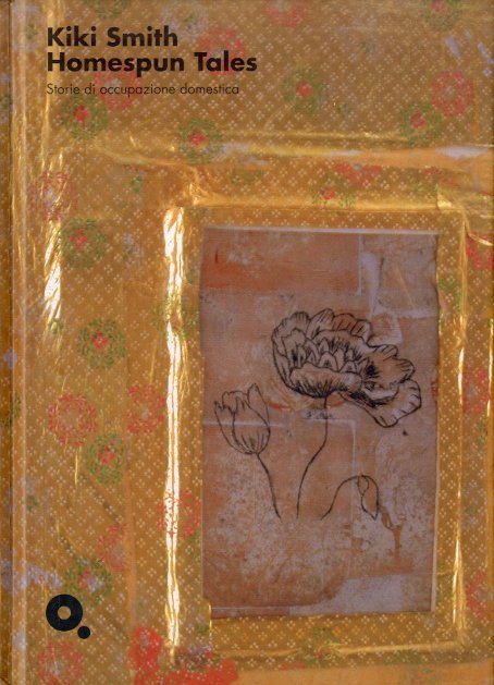 Kiki Smith. Homespun Tales - Storie di occupazione domestica.