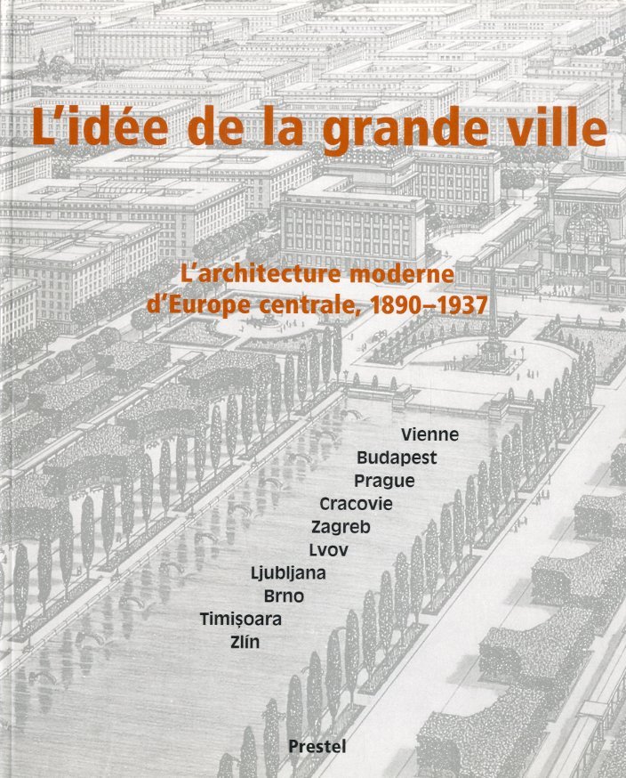 L'idee de la grande ville. L'architecture moderne d'Europe centrale, 1890 …