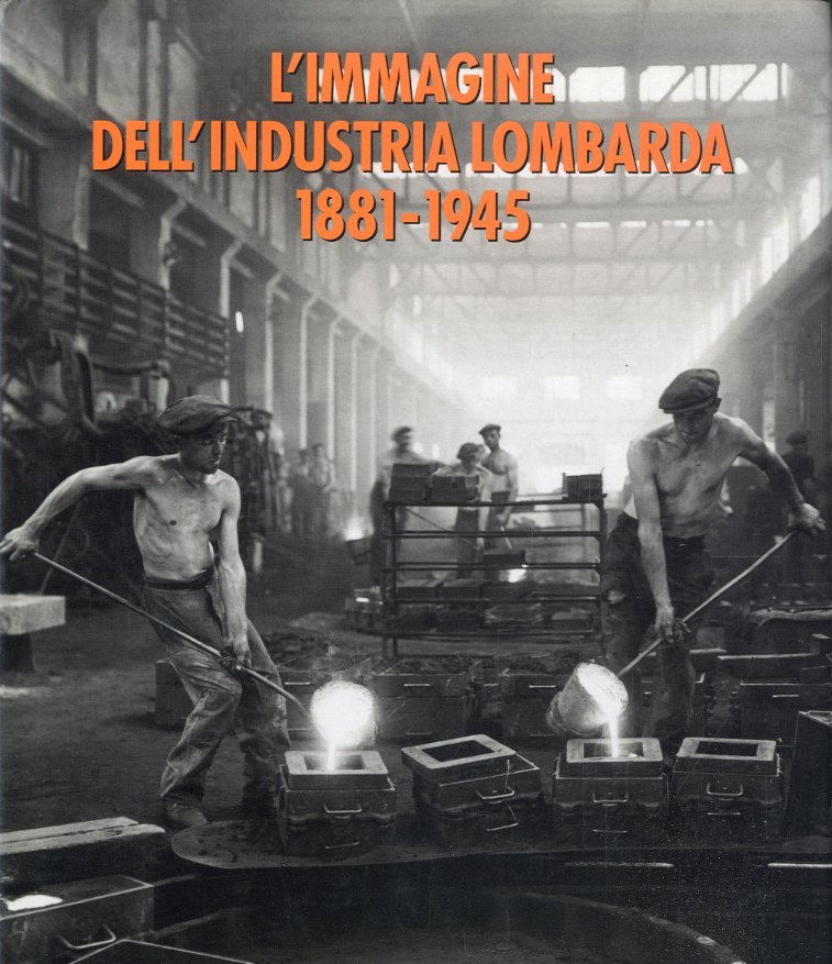L'immagine dell'industria lombarda 1881-1945.