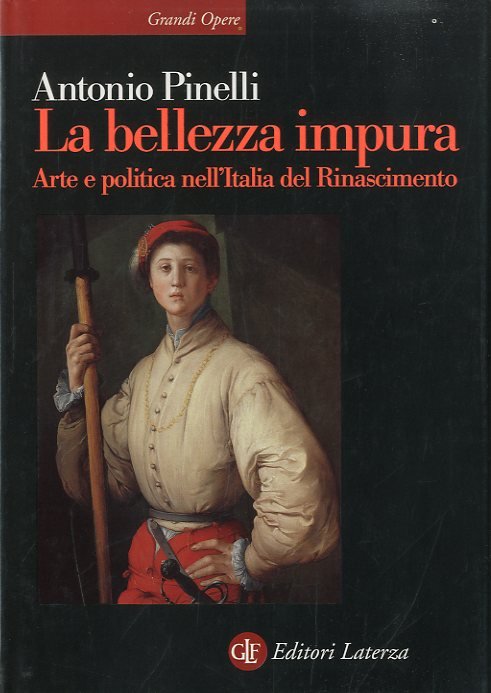 La bellezza impura. Arte e politica nell'Italia del Rinascimento.