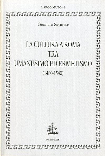 La cultura a Roma tra Umanesimo ed Ermetismo (1480-1540).