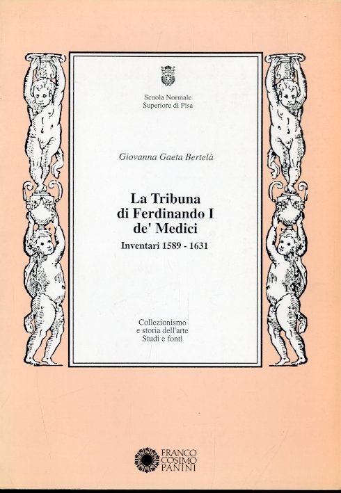 La Tribuna di Ferdinando I de' Medici. Inventari 1589-1631.