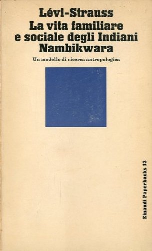 La vita familiare e sociale degli Indiani Nambikwara.