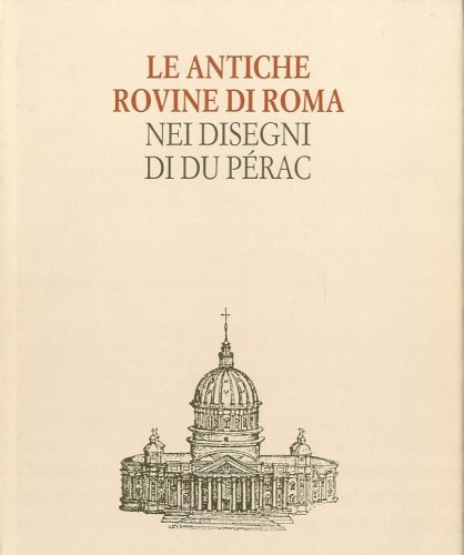 Le antiche rovine di Roma nei disegni di Du Perac.