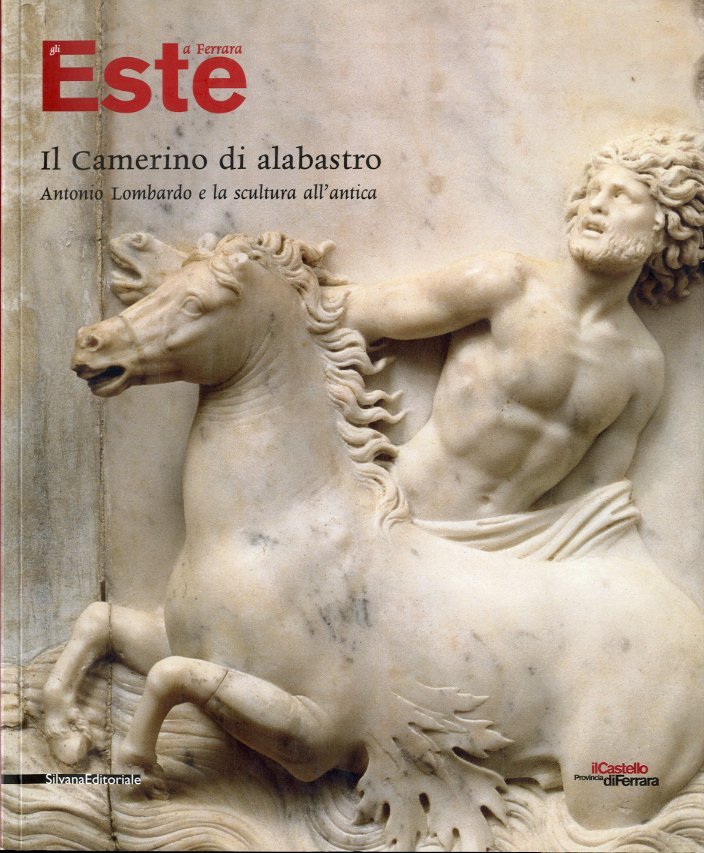 (Lombardo) Este a Ferrara. Il Camerino di alabastro. Antonio Lombardo …