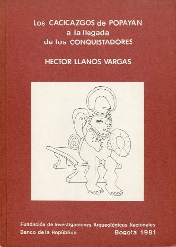 Los Cacicazgos de Popayan a la llegada de los Conquistadores.